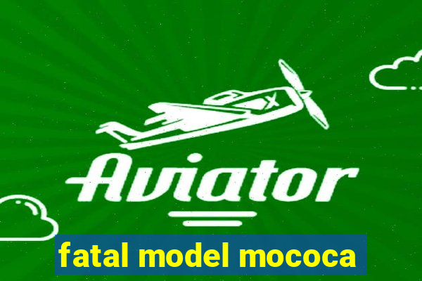 fatal model mococa